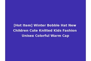 [Hot Item] Winter Bobble Hat New Children Cute Knitted Kids Fashion Unisex Colorful Warm Cap