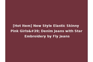 [Hot Item] New Style Elastic Skinny Pink Girls' Denim Jeans with Star Embroidery by Fly Jeans