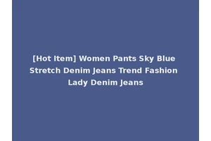[Hot Item] Women Pants Sky Blue Stretch Denim Jeans Trend Fashion Lady Denim Jeans