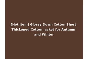 [Hot Item] Glossy Down Cotton Short Thickened Cotton Jacket for Autumn and Winter