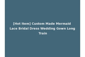 [Hot Item] Custom Made Mermaid Lace Bridal Dress Wedding Gown Long Train