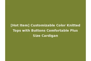 [Hot Item] Customizable Color Knitted Tops with Buttons Comfortable Plus Size Cardigan