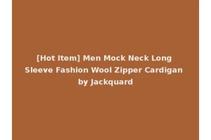[Hot Item] Men Mock Neck Long Sleeve Fashion Wool Zipper Cardigan by Jackquard