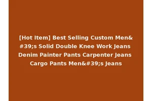 [Hot Item] Best Selling Custom Men's Solid Double Knee Work Jeans Denim Painter Pants Carpenter Jeans Cargo Pants Men's Jeans