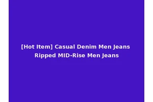 [Hot Item] Casual Denim Men Jeans Ripped MID-Rise Men Jeans