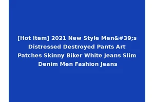 [Hot Item] 2021 New Style Men's Distressed Destroyed Pants Art Patches Skinny Biker White Jeans Slim Denim Men Fashion Jeans