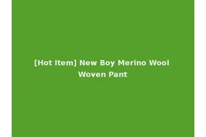 [Hot Item] New Boy Merino Wool Woven Pant