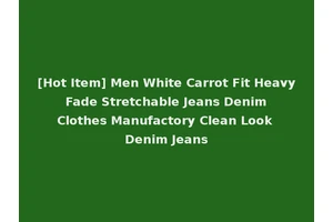 [Hot Item] Men White Carrot Fit Heavy Fade Stretchable Jeans Denim Clothes Manufactory Clean Look Denim Jeans