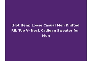 [Hot Item] Loose Casual Men Knitted Rib Top V- Neck Cadigan Sweater for Men