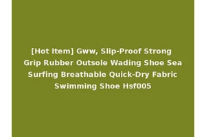 [Hot Item] Gww, Slip-Proof Strong Grip Rubber Outsole Wading Shoe Sea Surfing Breathable Quick-Dry Fabric Swimming Shoe Hsf005