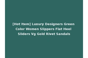 [Hot Item] Luxury Designers Green Color Women Slippers Flat Heel Sliders Vg Gold Rivet Sandals