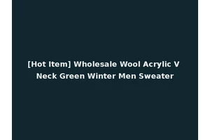 [Hot Item] Wholesale Wool Acrylic V Neck Green Winter Men Sweater