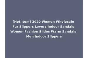 [Hot Item] 2020 Women Wholesale Fur Slippers Lovers Indoor Sandals Women Fashion Slides Warm Sandals Men Indoor Slippers