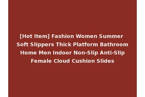 [Hot Item] Fashion Women Summer Soft Slippers Thick Platform Bathroom Home Men Indoor Non-Slip Anti-Slip Female Cloud Cushion Slides