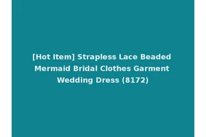 [Hot Item] Strapless Lace Beaded Mermaid Bridal Clothes Garment Wedding Dress (8172)