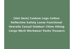 [Hot Item] Custom Logo Cotton Reflective Safety Loose Functional Overalls Casual Outdoor Chino Hiking Cargo Work Workwear Pants Trousers