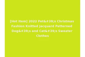 [Hot Item] 2022 Pet's Christmas Fashion Knitted Jacquard Patterned Dog's and Cat's Sweater Clothes