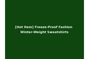 [Hot Item] Freeze-Proof Fashion Winter-Weight Sweatshirts