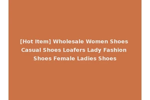 [Hot Item] Wholesale Women Shoes Casual Shoes Loafers Lady Fashion Shoes Female Ladies Shoes