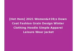 [Hot Item] 2021 Women's Down Coat Fashion Grain Design Winter Clothing Hoodie Simple Apparel Leisure Wear Jacket