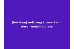 [Hot Item] Aoli Long Sleeve Satin Royal Wedding Dress