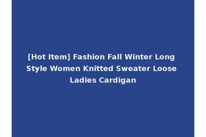 [Hot Item] Fashion Fall Winter Long Style Women Knitted Sweater Loose Ladies Cardigan