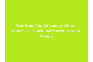 [Hot Item] Top 5A Luxury Winter Boots: 1: 1 Snow Boots with Lace-up Design