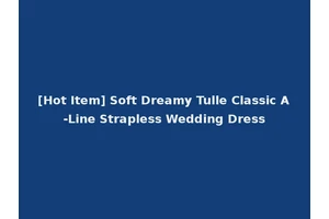 [Hot Item] Soft Dreamy Tulle Classic A-Line Strapless Wedding Dress