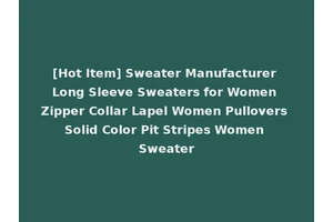 [Hot Item] Sweater Manufacturer Long Sleeve Sweaters for Women Zipper Collar Lapel Women Pullovers Solid Color Pit Stripes Women Sweater