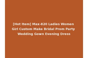 [Hot Item] Max-820 Ladies Women Girl Custom Make Bridal Prom Party Wedding Gown Evening Dress