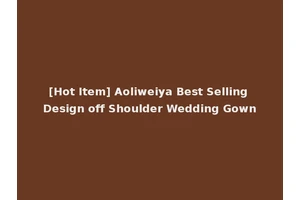 [Hot Item] Aoliweiya Best Selling Design off Shoulder Wedding Gown