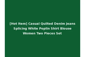 [Hot Item] Casual Quilted Denim Jeans Splicing White Poplin Shirt Blouse Women Two Pieces Set