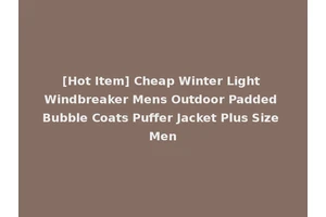 [Hot Item] Cheap Winter Light Windbreaker Mens Outdoor Padded Bubble Coats Puffer Jacket Plus Size Men