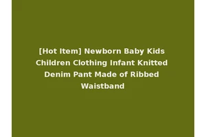 [Hot Item] Newborn Baby Kids Children Clothing Infant Knitted Denim Pant Made of Ribbed Waistband