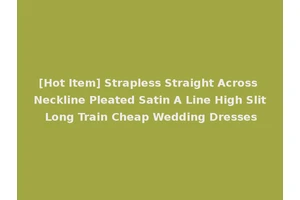 [Hot Item] Strapless Straight Across Neckline Pleated Satin A Line High Slit Long Train Cheap Wedding Dresses