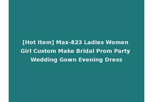 [Hot Item] Max-823 Ladies Women Girl Custom Make Bridal Prom Party Wedding Gown Evening Dress
