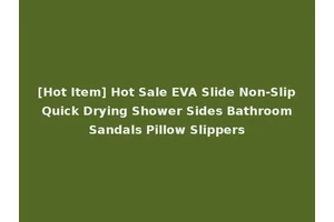 [Hot Item] Hot Sale EVA Slide Non-Slip Quick Drying Shower Sides Bathroom Sandals Pillow Slippers