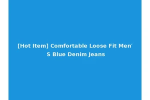 [Hot Item] Comfortable Loose Fit Men′ S Blue Denim Jeans