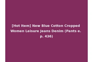 [Hot Item] New Blue Cotton Cropped Women Leisure Jeans Denim (Pants e. p. 436)
