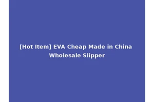 [Hot Item] EVA Cheap Made in China Wholesale Slipper
