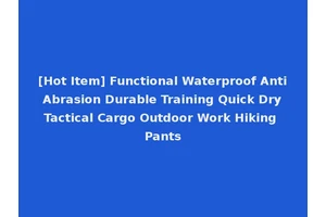 [Hot Item] Functional Waterproof Anti Abrasion Durable Training Quick Dry Tactical Cargo Outdoor Work Hiking Pants