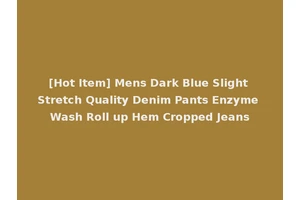 [Hot Item] Mens Dark Blue Slight Stretch Quality Denim Pants Enzyme Wash Roll up Hem Cropped Jeans