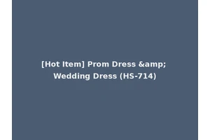 [Hot Item] Prom Dress &amp; Wedding Dress (HS-714)