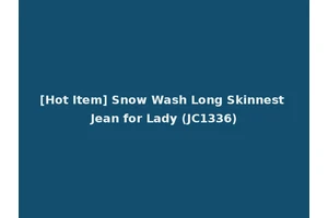[Hot Item] Snow Wash Long Skinnest Jean for Lady (JC1336)