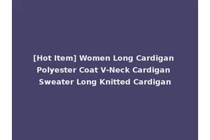 [Hot Item] Women Long Cardigan Polyester Coat V-Neck Cardigan Sweater Long Knitted Cardigan
