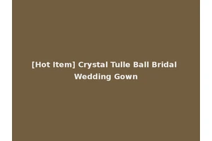 [Hot Item] Crystal Tulle Ball Bridal Wedding Gown