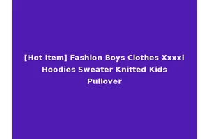 [Hot Item] Fashion Boys Clothes Xxxxl Hoodies Sweater Knitted Kids Pullover