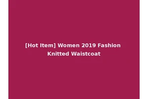 [Hot Item] Women 2019 Fashion Knitted Waistcoat