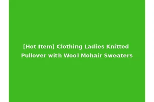 [Hot Item] Clothing Ladies Knitted Pullover with Wool Mohair Sweaters