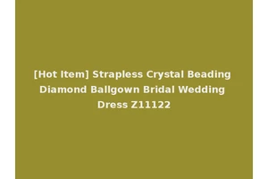 [Hot Item] Strapless Crystal Beading Diamond Ballgown Bridal Wedding Dress Z11122